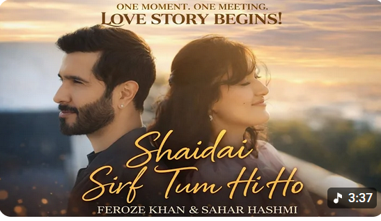 Shaidai OST “Sirf Tum Hi Ho” Released: Feroze Khan & Sahar Hashmi’s New Geo TV Drama Promises Epic Romance – Full First Look Breakdown